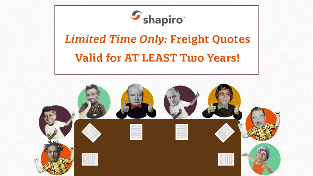 Limited Time Only: Freight Quotes Valid for at least two years